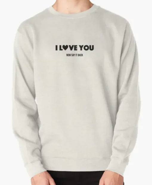 I Love You Say it Back Sweatshirt
