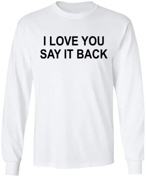 I Love You Say it Back Sweatshirt