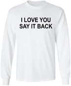 I Love You Say it Back Sweatshirt